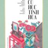Cổ Học Tinh Hoa: 10+ Bài học cuộc sống vô giá bạn không thể bỏ lỡ