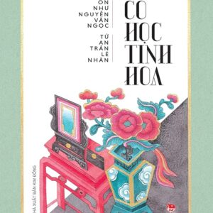 Cổ Học Tinh Hoa: 10+ Bài học cuộc sống vô giá bạn không thể bỏ lỡ
