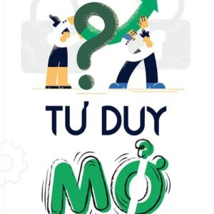 Tư Duy Mở: 7 Cách Tuyệt Vời Để Khai Phá Tiềm Năng Vô Hạn Của Bạn